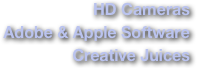 HD Cameras  
Adobe & Apple Software  
Creative Juices